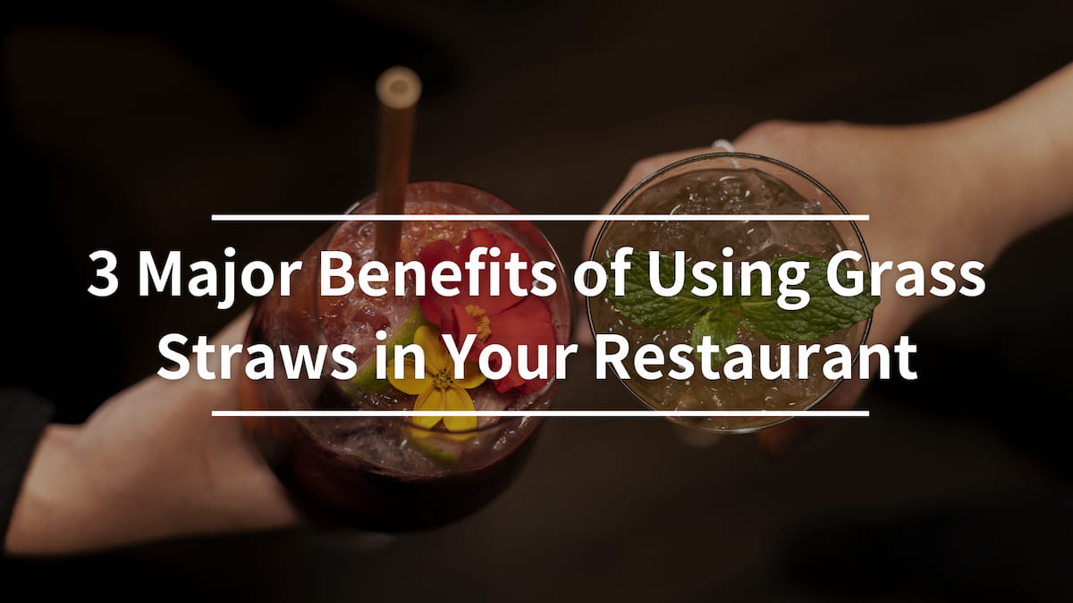 3 Major Benefits of Using Grass Straws in Your Restaurant