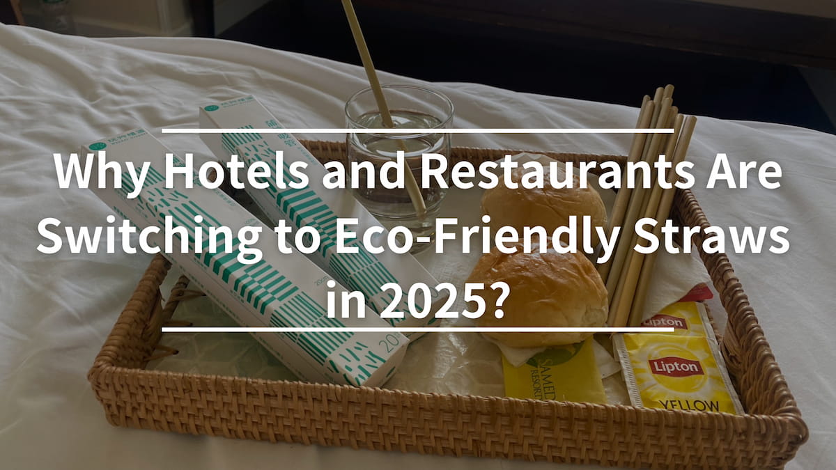 Why Hotels and Restaurants Are Switching to Eco-Friendly Straws in 2025?