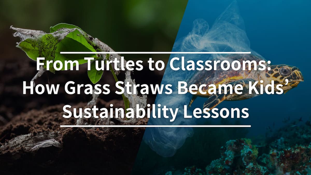 From Turtles to Classrooms: How Grass Straws Became Kids’ Sustainability Lessons