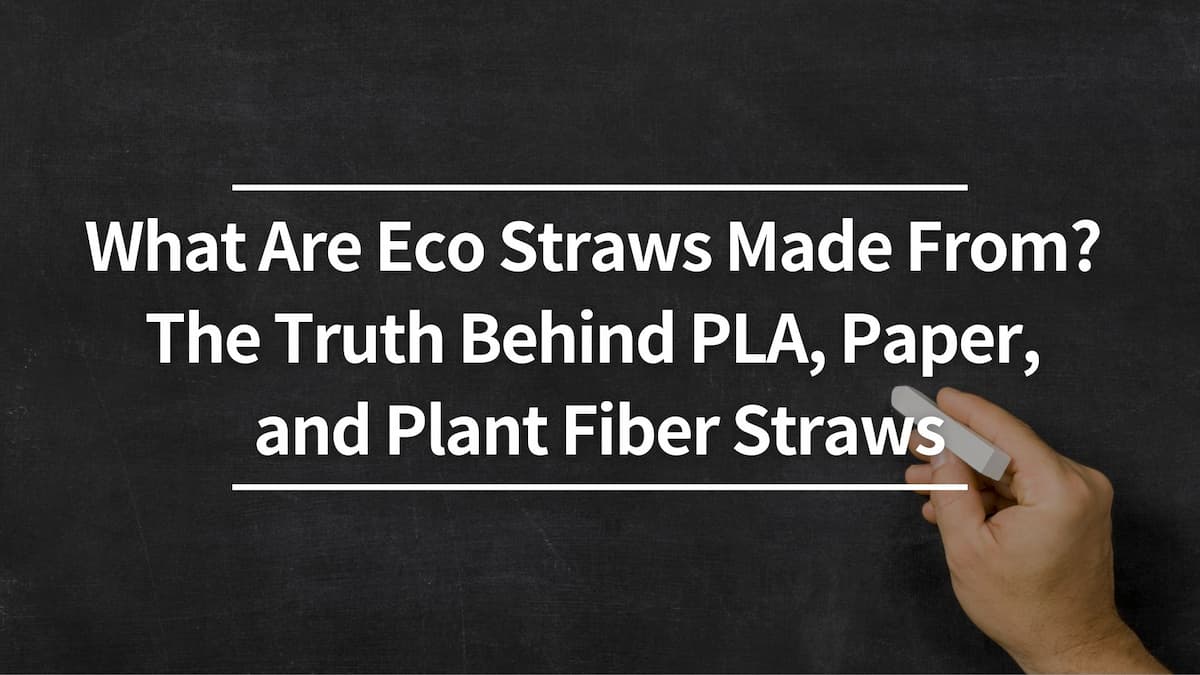What Are Eco Straws Made From? The Truth Behind PLA, Paper, and Plant Fiber Straws