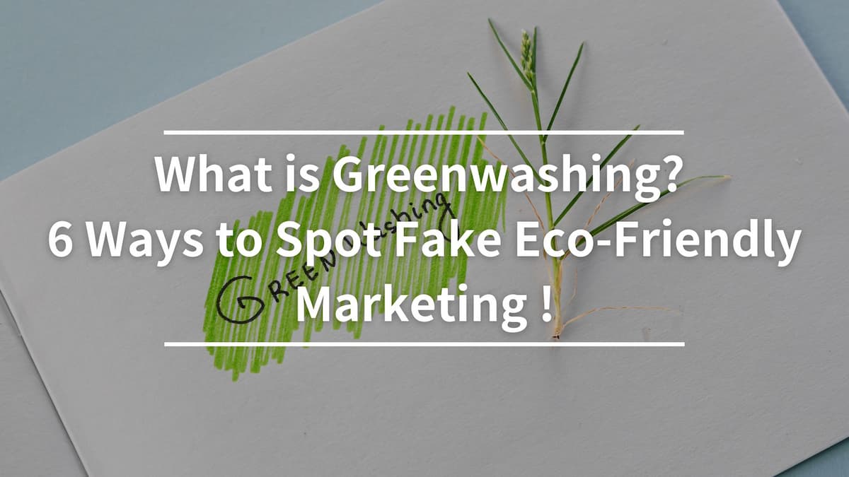 What is Greenwashing? 6 Ways to Spot Fake Eco-Friendly Marketing!
